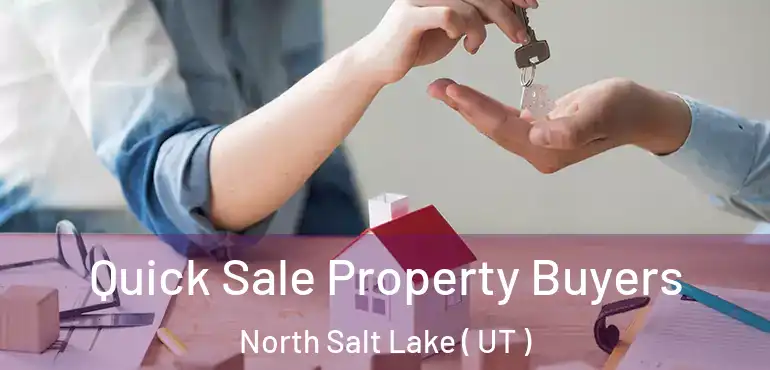  Quick Sale Property Buyers North Salt Lake ( UT )
