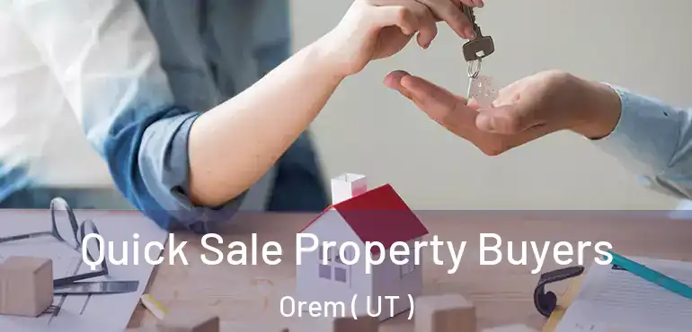  Quick Sale Property Buyers Orem ( UT )