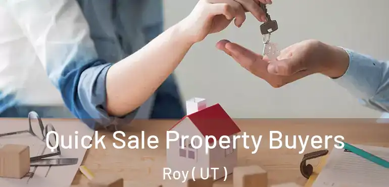  Quick Sale Property Buyers Roy ( UT )