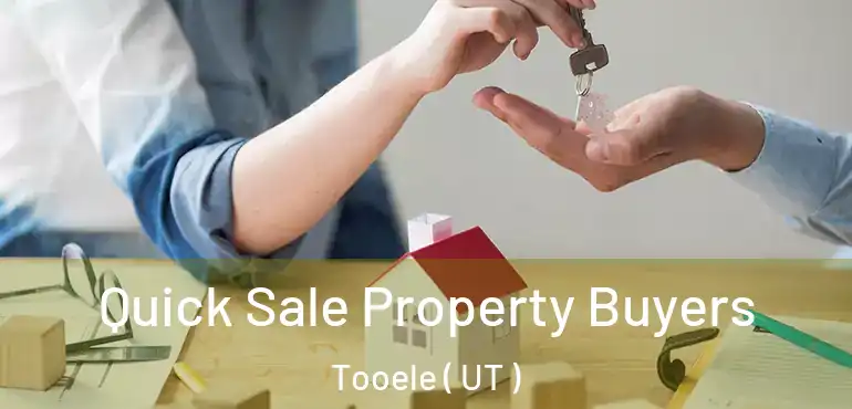  Quick Sale Property Buyers Tooele ( UT )