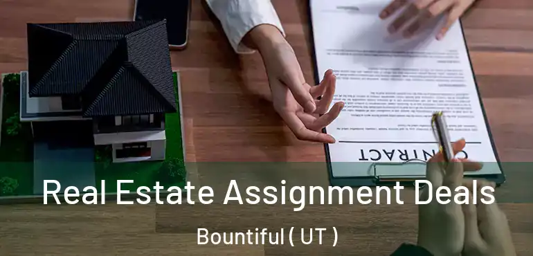  Real Estate Assignment Deals Bountiful ( UT )