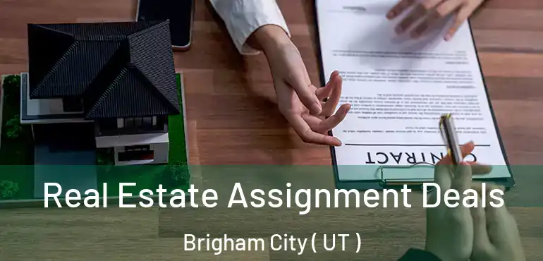  Real Estate Assignment Deals Brigham City ( UT )