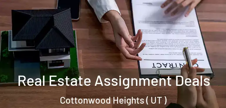  Real Estate Assignment Deals Cottonwood Heights ( UT )