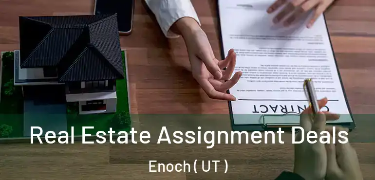  Real Estate Assignment Deals Enoch ( UT )
