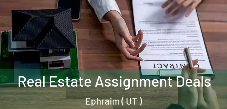  Real Estate Assignment Deals Ephraim ( UT )