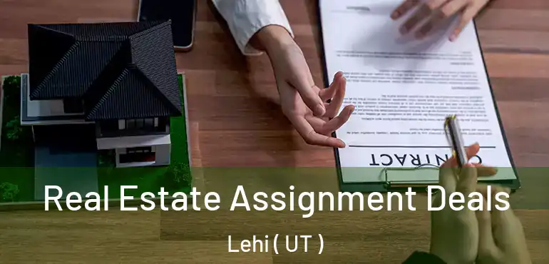  Real Estate Assignment Deals Lehi ( UT )