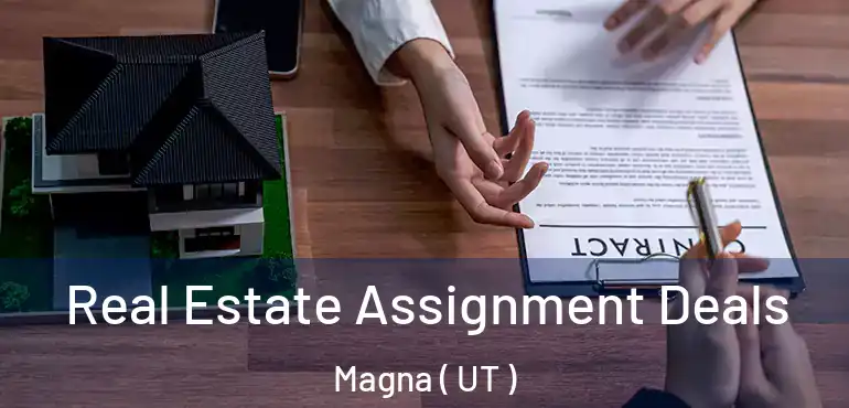  Real Estate Assignment Deals Magna ( UT )