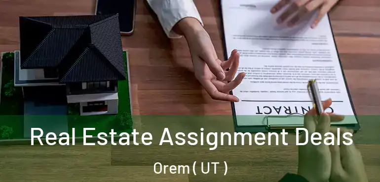  Real Estate Assignment Deals Orem ( UT )