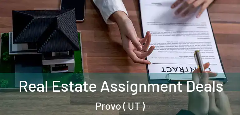  Real Estate Assignment Deals Provo ( UT )