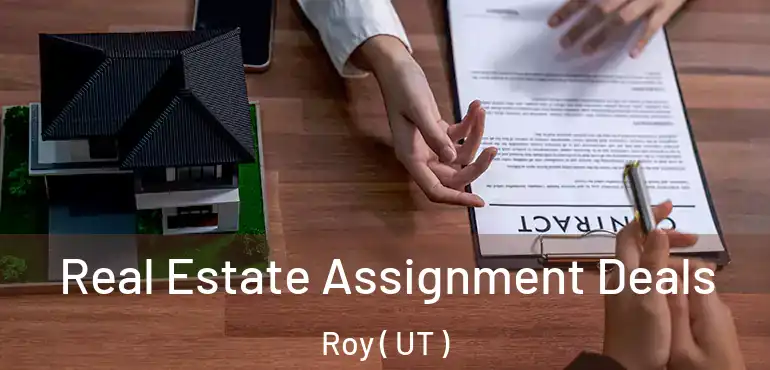  Real Estate Assignment Deals Roy ( UT )
