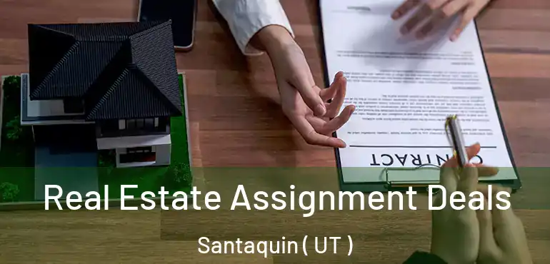  Real Estate Assignment Deals Santaquin ( UT )