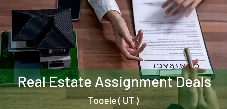  Real Estate Assignment Deals Tooele ( UT )