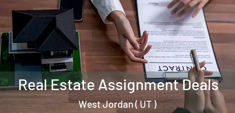  Real Estate Assignment Deals West Jordan ( UT )