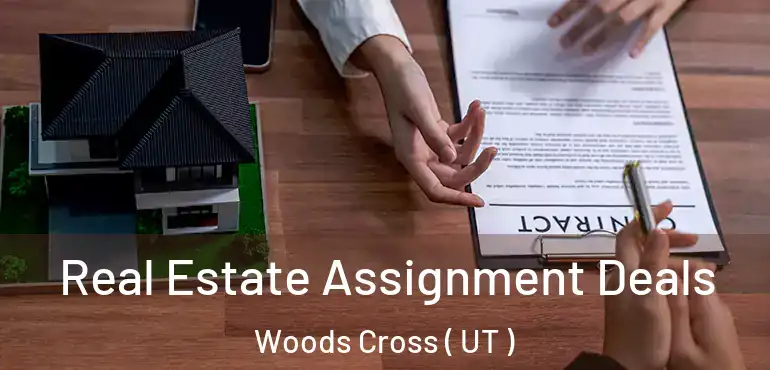  Real Estate Assignment Deals Woods Cross ( UT )