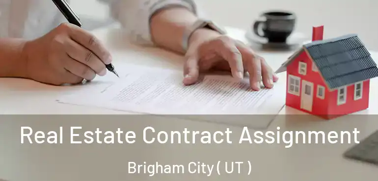 Real Estate Contract Assignment Brigham City ( UT )