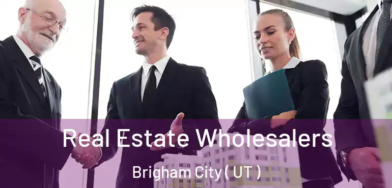  Real Estate Wholesalers Brigham City ( UT )