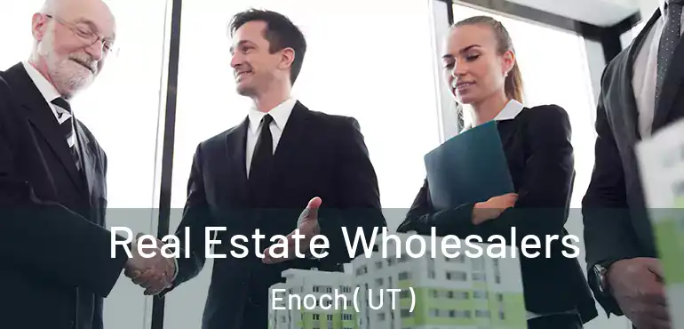  Real Estate Wholesalers Enoch ( UT )