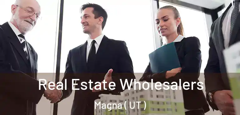  Real Estate Wholesalers Magna ( UT )