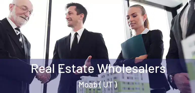  Real Estate Wholesalers Moab ( UT )