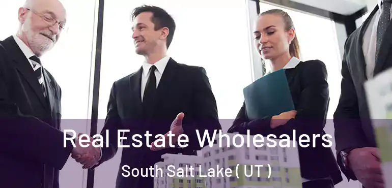  Real Estate Wholesalers South Salt Lake ( UT )