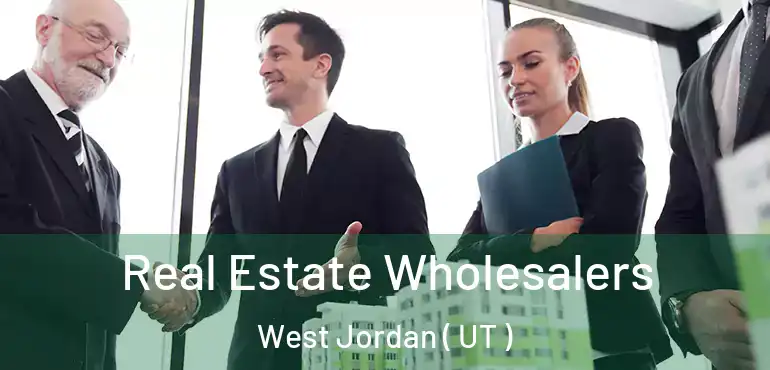  Real Estate Wholesalers West Jordan ( UT )