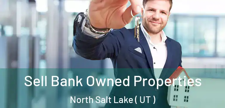  Sell Bank Owned Properties North Salt Lake ( UT )