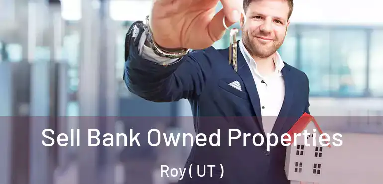  Sell Bank Owned Properties Roy ( UT )