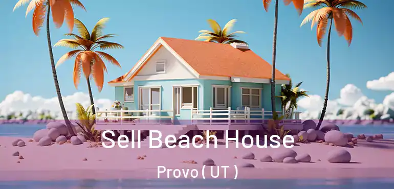 Sell Beach House Provo ( UT )