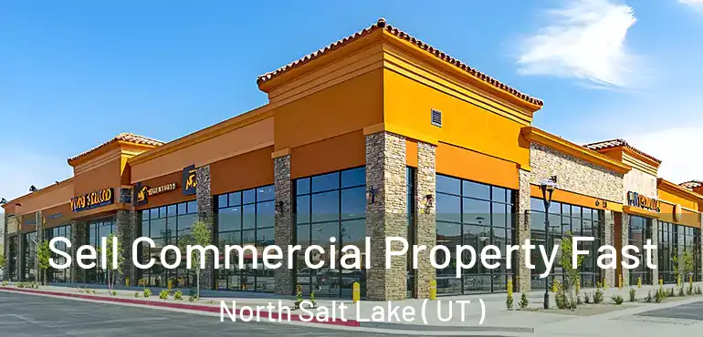  Sell Commercial Property Fast North Salt Lake ( UT )