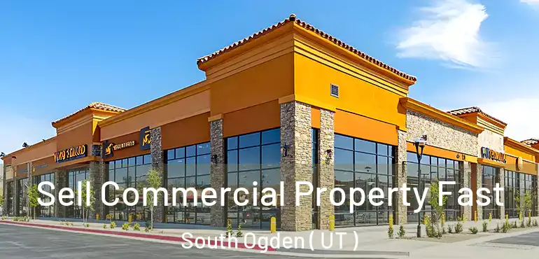  Sell Commercial Property Fast South Ogden ( UT )