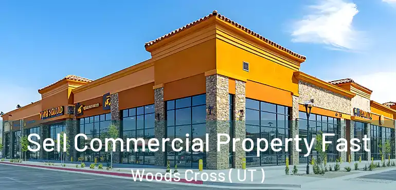  Sell Commercial Property Fast Woods Cross ( UT )