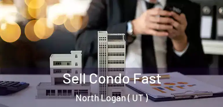  Sell Condo Fast North Logan ( UT )