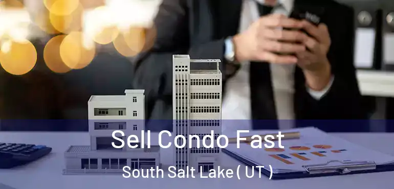  Sell Condo Fast South Salt Lake ( UT )