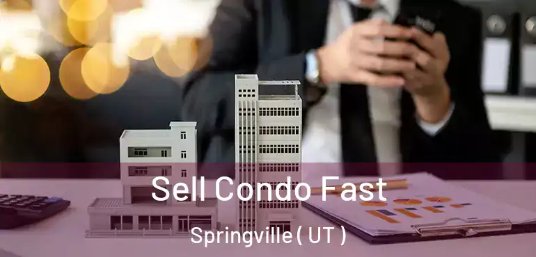  Sell Condo Fast Springville ( UT )