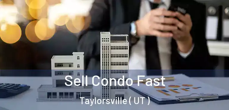  Sell Condo Fast Taylorsville ( UT )