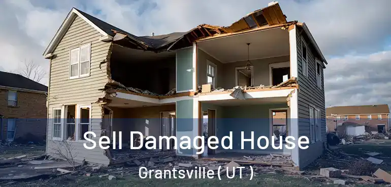  Sell Damaged House Grantsville ( UT )