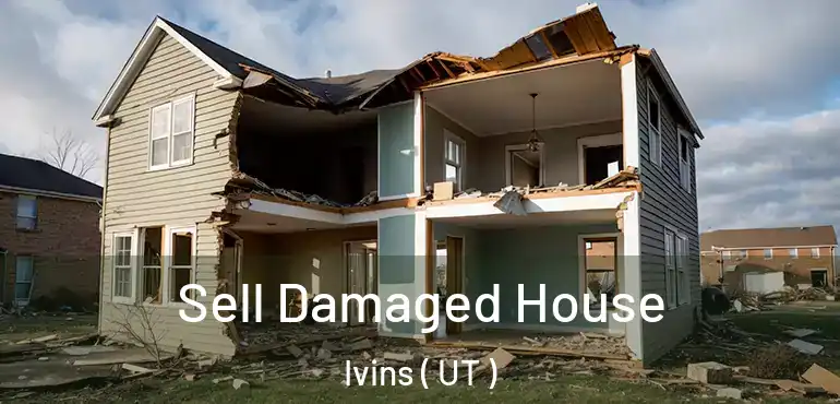  Sell Damaged House Ivins ( UT )