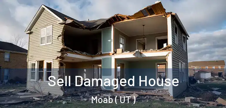  Sell Damaged House Moab ( UT )