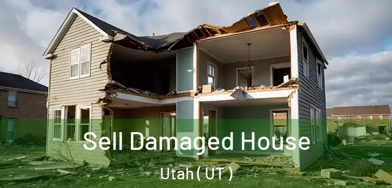  Sell Damaged House Utah ( UT )