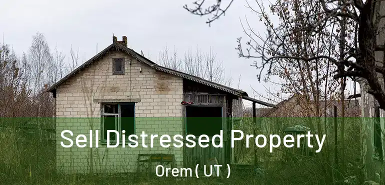  Sell Distressed Property Orem ( UT )