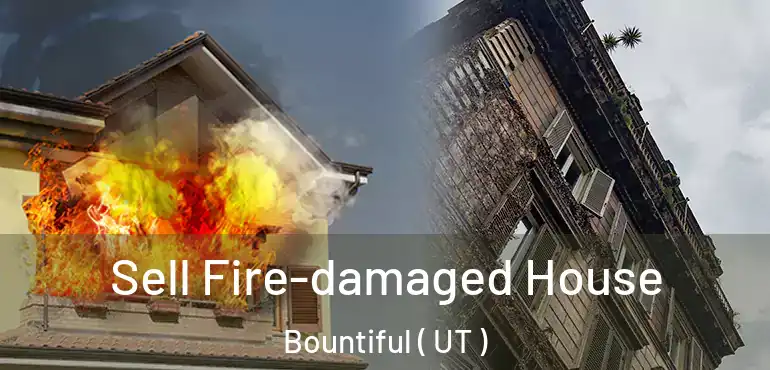  Sell Fire-damaged House Bountiful ( UT )