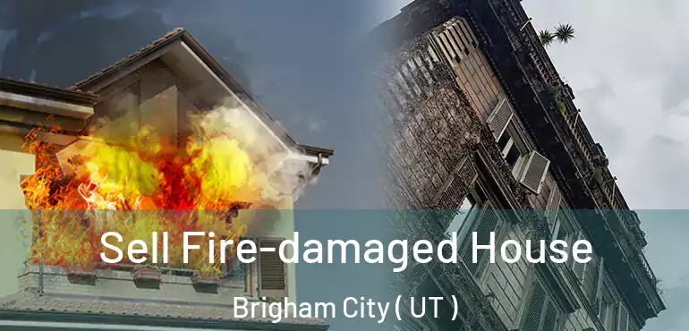  Sell Fire-damaged House Brigham City ( UT )