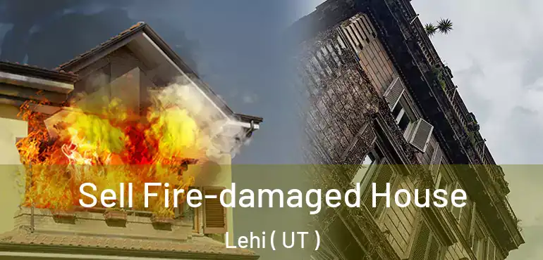  Sell Fire-damaged House Lehi ( UT )