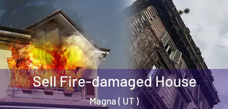  Sell Fire-damaged House Magna ( UT )