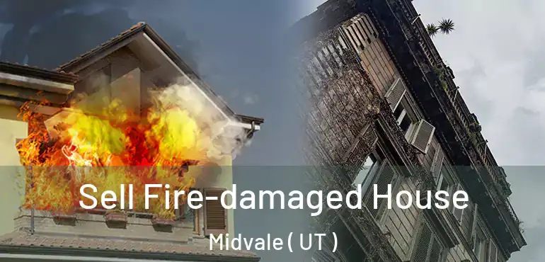 Sell Fire-damaged House Midvale ( UT )