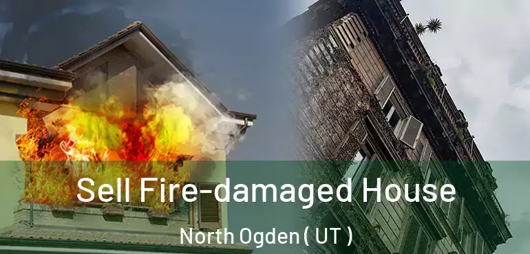 Sell Fire-damaged House North Ogden ( UT )