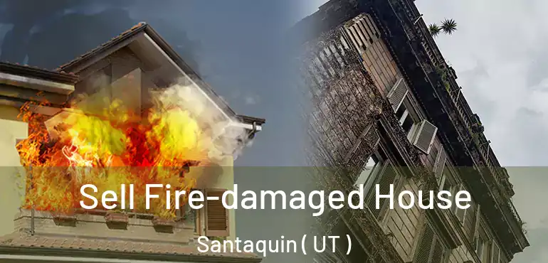  Sell Fire-damaged House Santaquin ( UT )