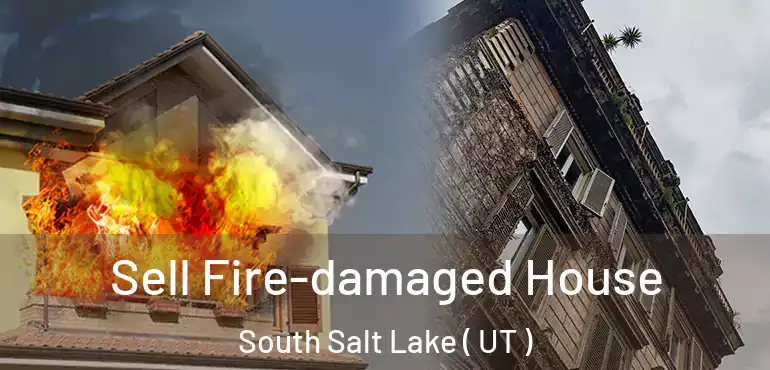  Sell Fire-damaged House South Salt Lake ( UT )