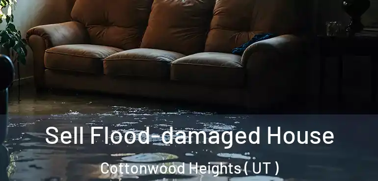  Sell Flood-damaged House Cottonwood Heights ( UT )