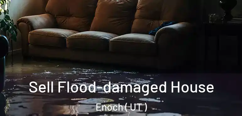  Sell Flood-damaged House Enoch ( UT )